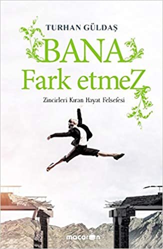 Bana Fark Etmez: Zincirleri Kıran Hayat Felsefesi