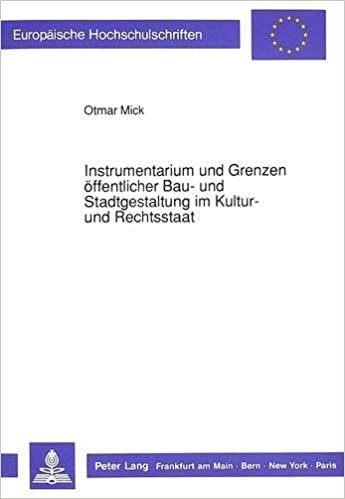 Instrumentarium und Grenzen öffentlicher Bau- und Stadtgestaltung im Kultur- und Rechtsstaat (Europäische Hochschulschriften Recht / Reihe 2: ... / Series 2: Law / Série 2: Droit, Band 954)