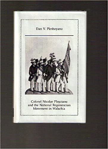 Colonel Nicolae Plesoianu and the National Regeneration Movement in Walachia (East European Monographs)