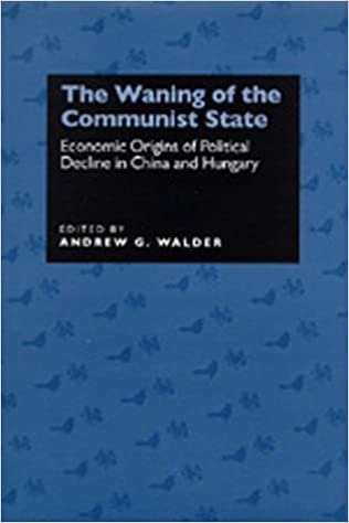 The Waning of the Communist State: Economic Origins of Political Decline in China and Hungary (Studies on China, 21, Band 21)