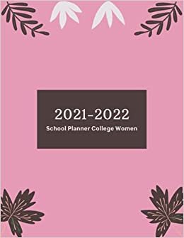 School Planner 2021-2022 College Women: Weekly and Monthly Teacher Planner | Academic Year Lesson Plan and Record Book with Floral Cover (July through ... For Women,Students,Teachers,Moms,Girls.