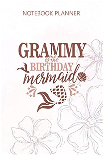 Notebook Planner Grammy Of The Birthday Mermaid Matching Family: 114 Pages, Planner, Budget, To Do List, 6x9 inch, Daily, Teacher, Diary