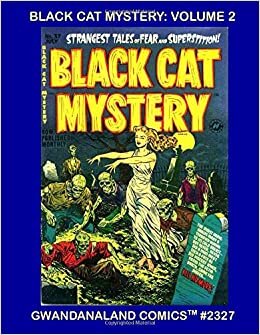 Black Cat Mystery: Volume 2: Gwandanaland Comics #2327 - Featuring Amazing Artwork by Bob Powell, Warren Kremer and other greats! Chilling Pre-Code Horror!
