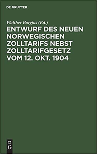 Entwurf des neuen norwegischen Zolltarifs nebst Zolltarifgesetz vom 12. Okt. 1904