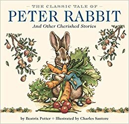 The Classic Tale of Peter Rabbit and Other Cherished Stories (The Classic Edition)