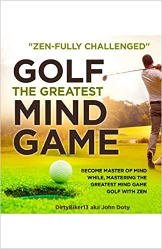 Zen Fully Challenged Golf. Golf Zen for the mental Game, and life: The greatest mind game become master of mind while mastering the greatest mind game golf with zen