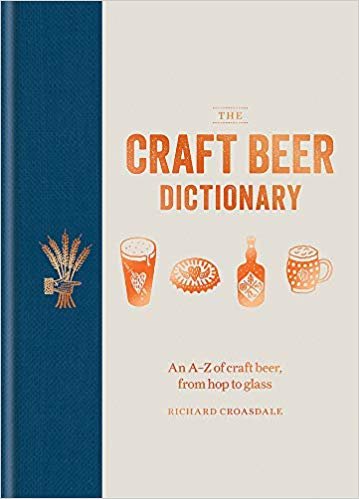 The Craft Beer Dictionary: An A-Z of craft beer, from hop to glass indir