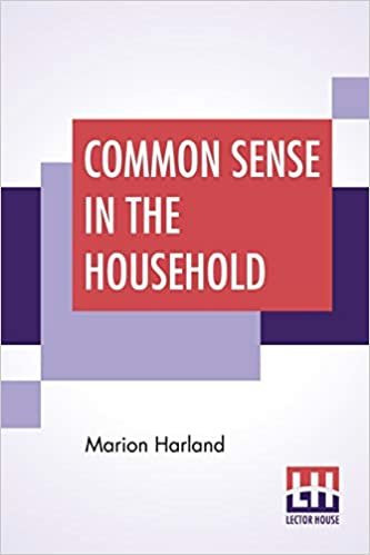 Common Sense In The Household: A Manual Of Practical Housewifery