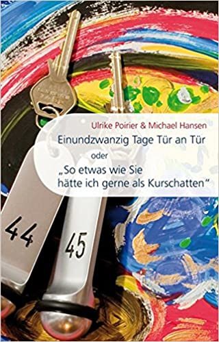 Einundzwanzig Tage Tür an Tür: oder "So etwas wie Sie hätte ich gerne als Kurschatten"