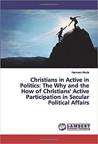 Christians in Active in Politics: The Why and the How of Christians' Active Participation in Secular Political Affairs