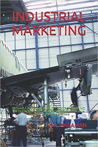 INDUSTRIAL MARKETING: For B.Com/LLB//MBA/BBA/BE/B.TECH/BCA/MCA/ME/M.TECH/Diploma/B.Sc/M.Sc/MA/BA/Competitive Exams & Knowledge Seekers (2020, Band 101)