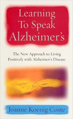 Learning To Speak Alzheimers: The new approach to living positively with Alzheimers Disease