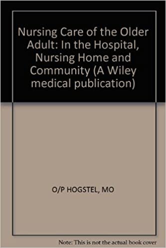 Nursing Care of the Older Adult: In the Hospital, Nursing Home and Community (A Wiley medical publication)