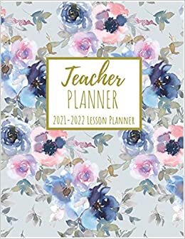 2021-2022 Teacher Planner: 2021 - 2022 Floral Lesson Planner and Record Book for Teachers: Academic Year August 2021 Through July 2022 Weekly and ... Agenda For Class Organization Lesson Plan.