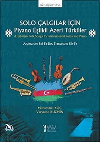 Solo Çalgılar İçin Piyano Eşlikli Azeri Türküler: Azerbaijan Folk Songs for Instrumental Solos and Piano