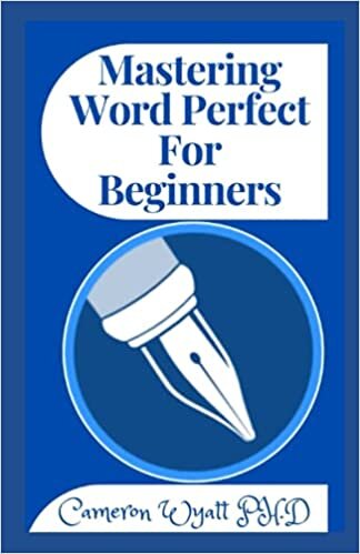 Mastering Word Perfect For Beginners: Ultimate User Guide