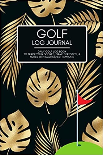 Golf Log Journal: A Golf Yardage Book to Track Scores, Game Statistics, Time, and Notes with Scoresheet Template | Travel Size Golf Score Tracking Log/Notebook for Golfers