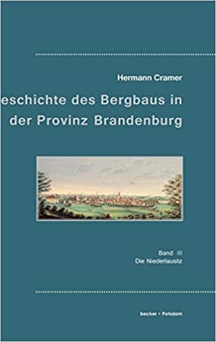 Beiträge zur Geschichte des Bergbaus in der Provinz Brandenburg: Band III, Die Niederlausitz