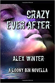 Crazy Ever After: A Loony Bin Novella