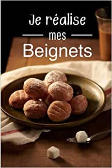 Je réalise mes beignets: Carnet de recettes à remplir (15,24 cms X 22,86 cms, 100 pages)