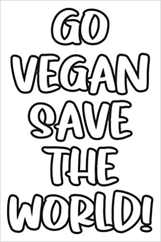 Go Vegan, Save the World! Notebook: Lined Notebook / Journal Gift, 120 Pages, 6 x 9, Sort Cover, Matte Finish.