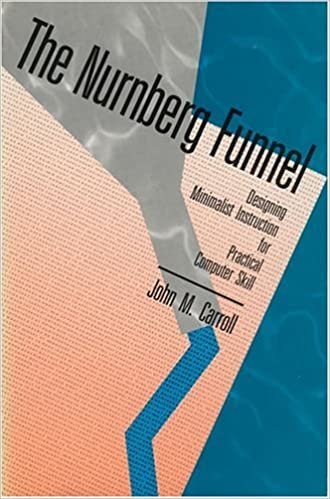 The Nurnberg Funnel: Designing Minimalist Instruction for Practical Computer Skill (Technical Communication Series) (Digital Communication)