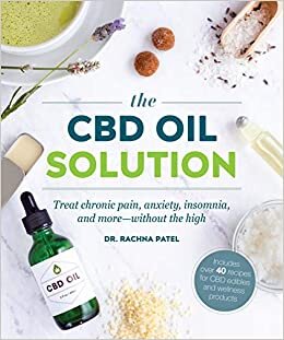 The CBD Oil Solution: Treat Chronic Pain, Anxiety, Insomnia, and More-without the High indir