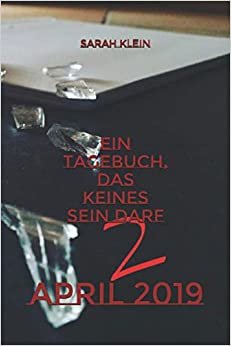 Ein Tagebuch, das keines sein darf: April 2019