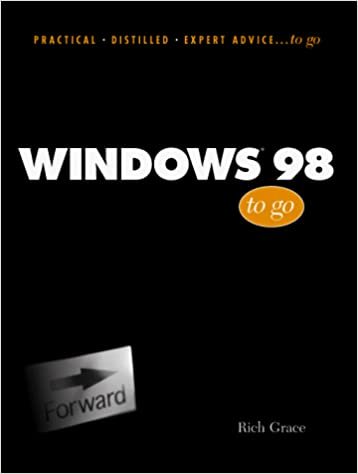 Windows 98 to Go (Practical Distilled Expert Advice...to Go Series)