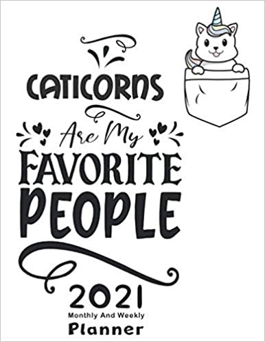 Caticorns Are My Favorite People: 2021 Yearly Planner,Monthly & Weekly Planner, Calendar, Scheduler, Organizer, Agenda Logbook, To Do List, goals, Tasks, Ideas, Gratitude, Appointments, Notes