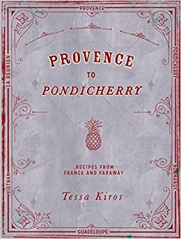 Provence to Pondicherry: Recipes from France and Faraway