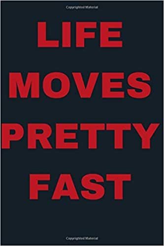 Life Moves Pretty Fast: Inspirational Notebook, Motivational Journal, Daily Quotes (110 pages of Blank Unlined Paper 6 x 9)(Quotes for Inspiration) indir