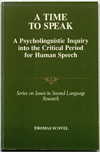 A Time to Speak: A Psycholinguistic Inquiry into the Critical Period for Human Speech (ISSUES IN SECOND LANGUAGE RESEARCH)