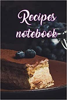 Recipes notebook: Blank Recipe Book for Family Favorites- 6 x 9 Inches