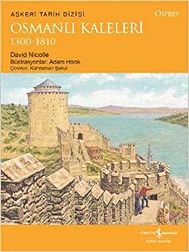 Osmanlı Kaleleri 1300-1810: Askeri Tarih Dizisi