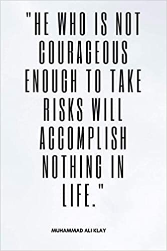 " He Who Is Not Courageous Enough To Take......." Ali Klay: Lined Journal "6x9" 120 Pages, muhammad ali klay quotes, gifts for muhammad ali klay lovers indir
