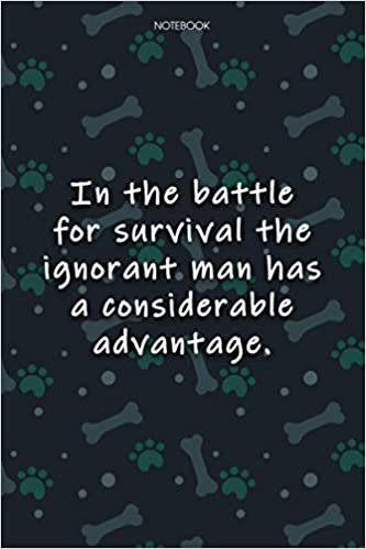 Lined Notebook Journal Cute Dog Cover In the battle for survival the ignorant man has a considerable advantage: Journal, Journal, Over 100 Pages, Monthly, Agenda, 6x9 inch, Journal, Notebook Journal