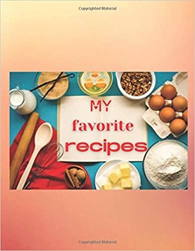 my favorite recipes: recipes favorite 100 blank paper cookbook to collect and write love costum recipes in journal organizer