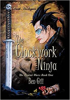 Dark Harlequin: The Clockwork Ninja: The Avatar Wars: Book One