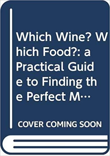 Which Wine? Which Food?: a Practical Guide to Finding the Perfect Match