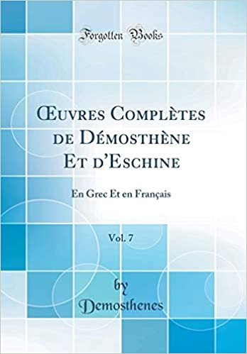 Œuvres Complètes de Démosthène Et d'Eschine, Vol. 7: En Grec Et en Français (Classic Reprint) indir