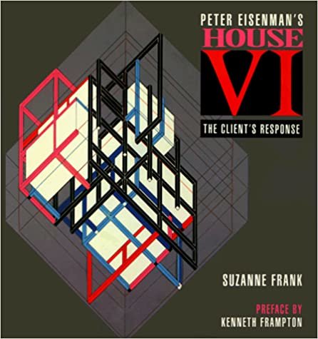 Peter Eisenman's House Vi: The Client's Response: The Client's Response v. 6