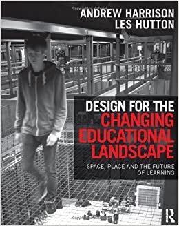 Design for the Changing Educational Landscape: Space, Place and the Future of Learning