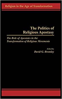 The Politics of Religious Apostasy: Role of Apostates in the Transformation of Religious Movements (Religion in the Age of Transformation)