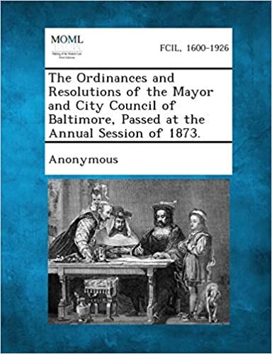 The Ordinances and Resolutions of the Mayor and City Council of Baltimore, Passed at the Annual Session of 1873.