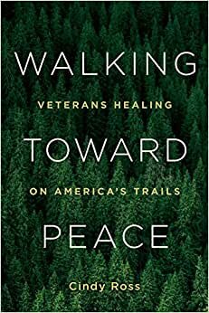 Walking Toward Peace: Veterans Healing on America's Trails