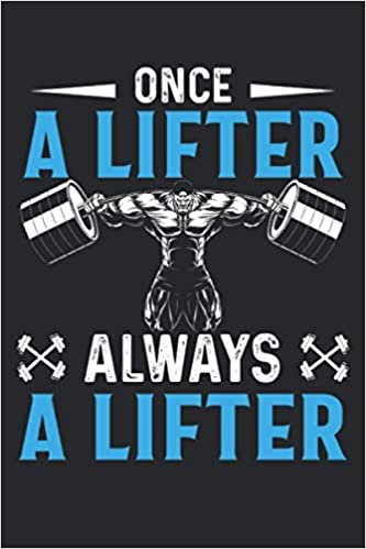 Once A Lifter Always A Lifter Funny Workout Planner Workout log Fitness Saying: Fitness log book Tracker Workout Notebook journal for Bodybuilding Or Gym lovers.