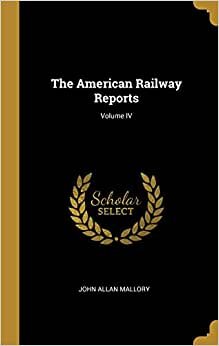 The American Railway Reports; Volume IV