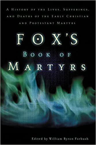 Fox's Book of Martyrs: A History of the Lives, Sufferings, and Deaths of the Early Christian and Protestant Martyrs indir