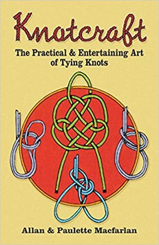 Knot Craft: The Practical and Entertaining Art of Tying Knots (Dover Craft Books)